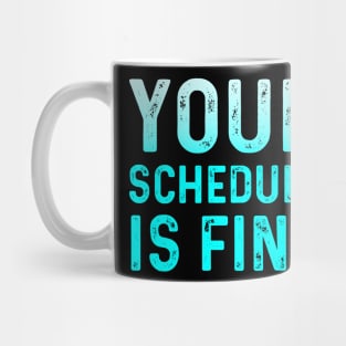 Your Schedule Is Fine - School Counselor First Day Of School Mug